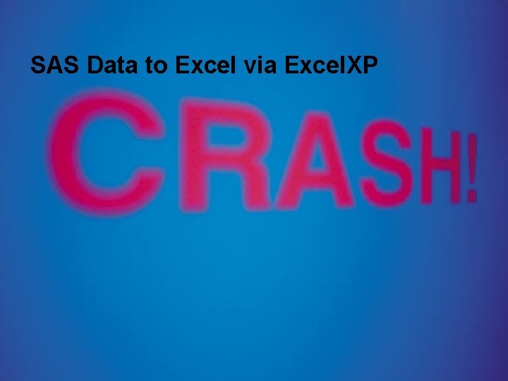 SAS Data to Excel via Excel. XP 
