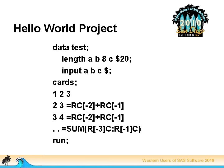 Hello World Project data test; length a b 8 c $20; input a b