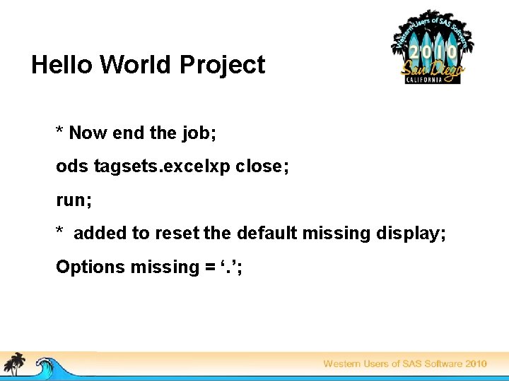 Hello World Project * Now end the job; ods tagsets. excelxp close; run; *