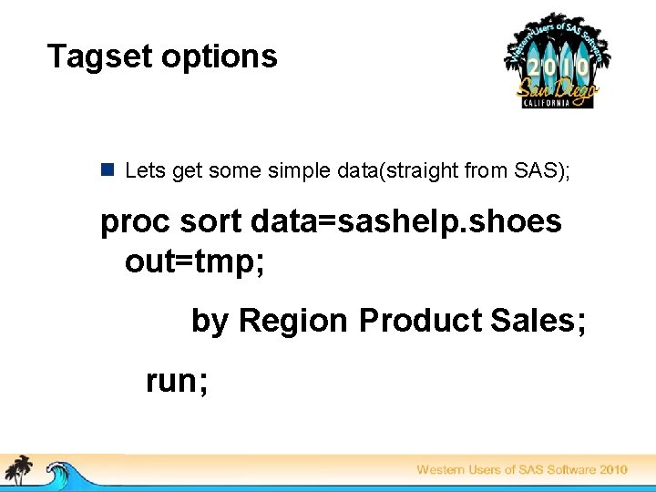 Tagset options n Lets get some simple data(straight from SAS); proc sort data=sashelp. shoes