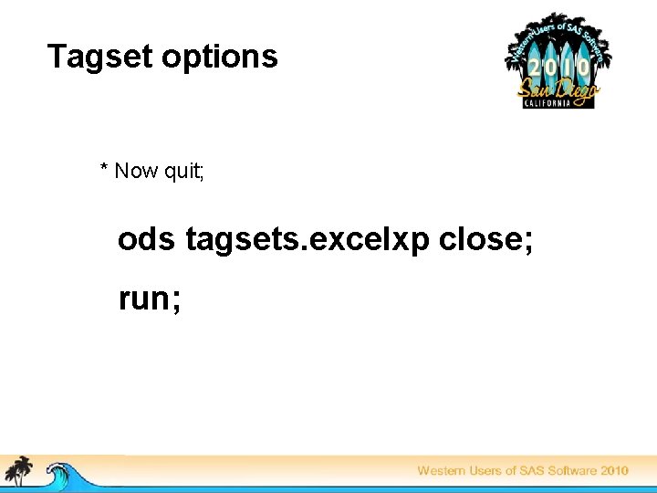 Tagset options * Now quit; ods tagsets. excelxp close; run; 