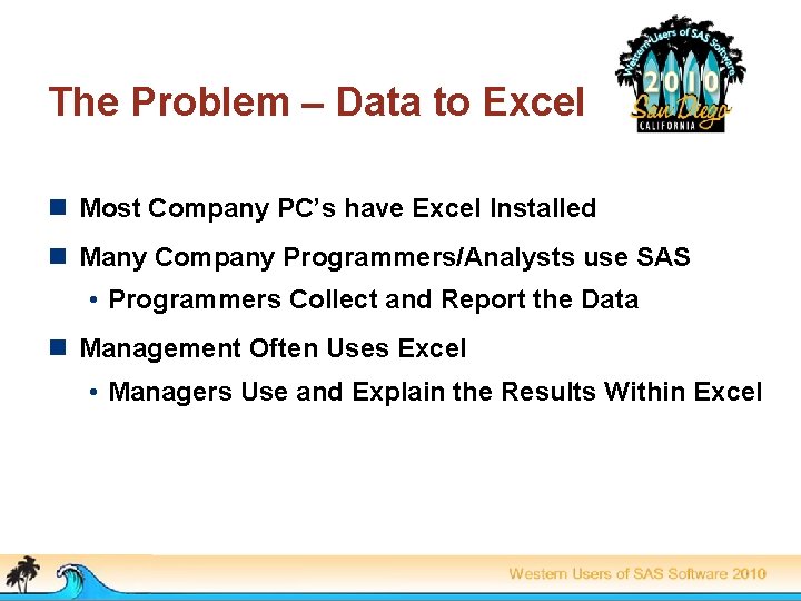 The Problem – Data to Excel n Most Company PC’s have Excel Installed n
