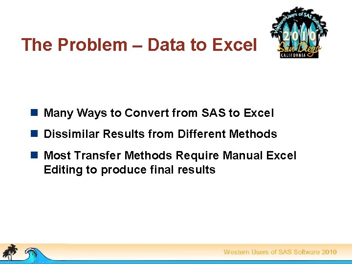 The Problem – Data to Excel n Many Ways to Convert from SAS to