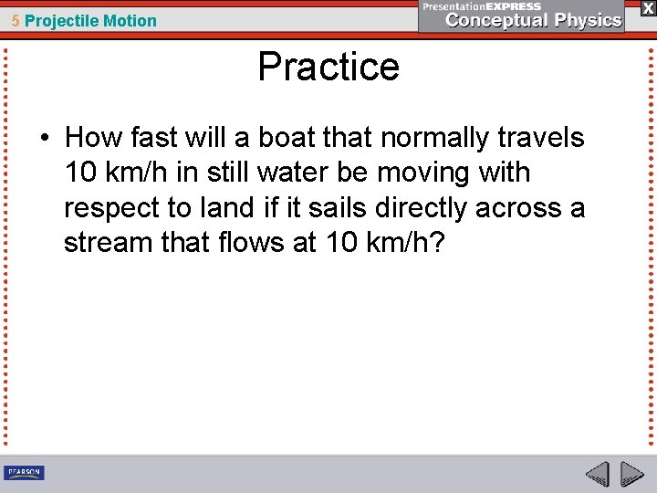 5 Projectile Motion Practice • How fast will a boat that normally travels 10