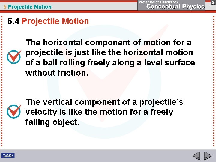 5 Projectile Motion 5. 4 Projectile Motion The horizontal component of motion for a