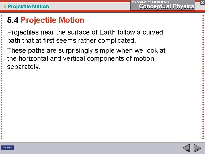 5 Projectile Motion 5. 4 Projectile Motion Projectiles near the surface of Earth follow