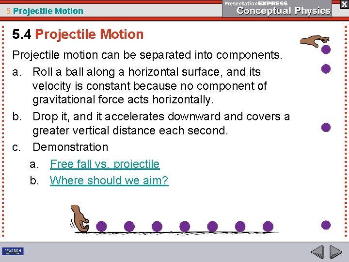 5 Projectile Motion 5. 4 Projectile Motion Projectile motion can be separated into components.