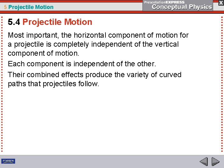 5 Projectile Motion 5. 4 Projectile Motion Most important, the horizontal component of motion
