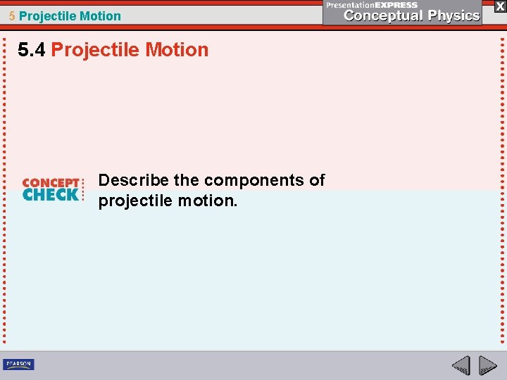 5 Projectile Motion 5. 4 Projectile Motion Describe the components of projectile motion. 