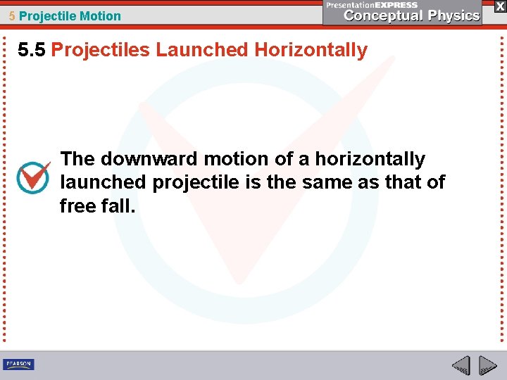 5 Projectile Motion 5. 5 Projectiles Launched Horizontally The downward motion of a horizontally