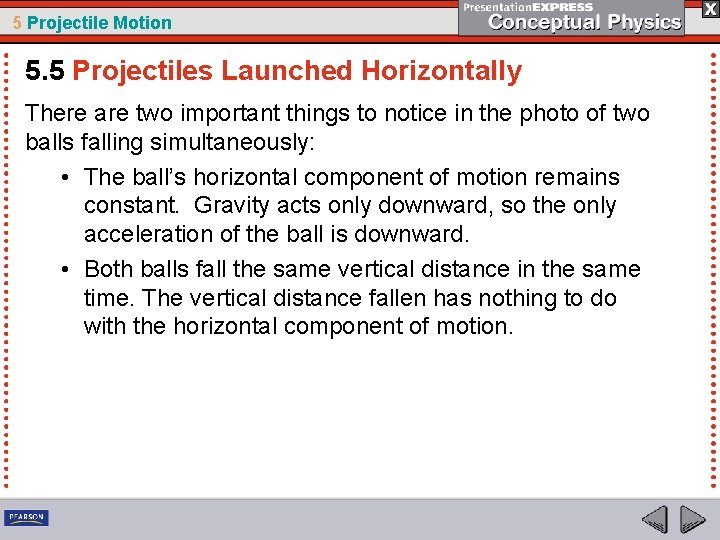 5 Projectile Motion 5. 5 Projectiles Launched Horizontally There are two important things to