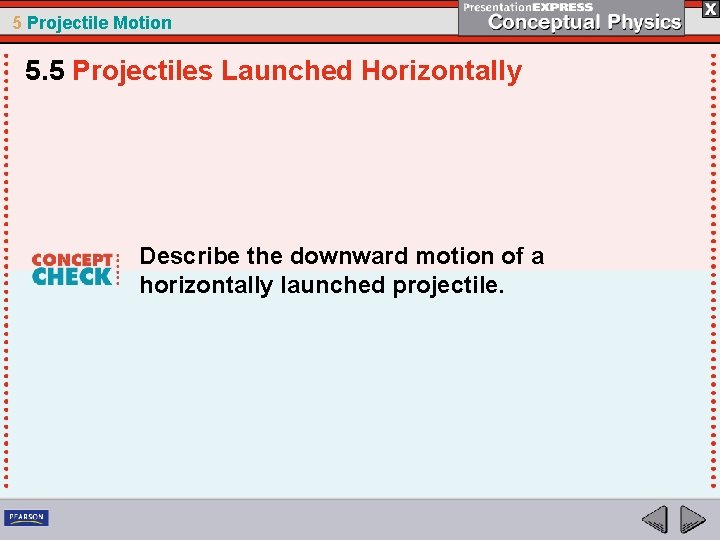 5 Projectile Motion 5. 5 Projectiles Launched Horizontally Describe the downward motion of a