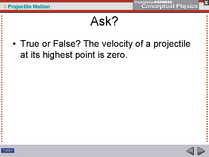 5 Projectile Motion Ask? • True or False? The velocity of a projectile at