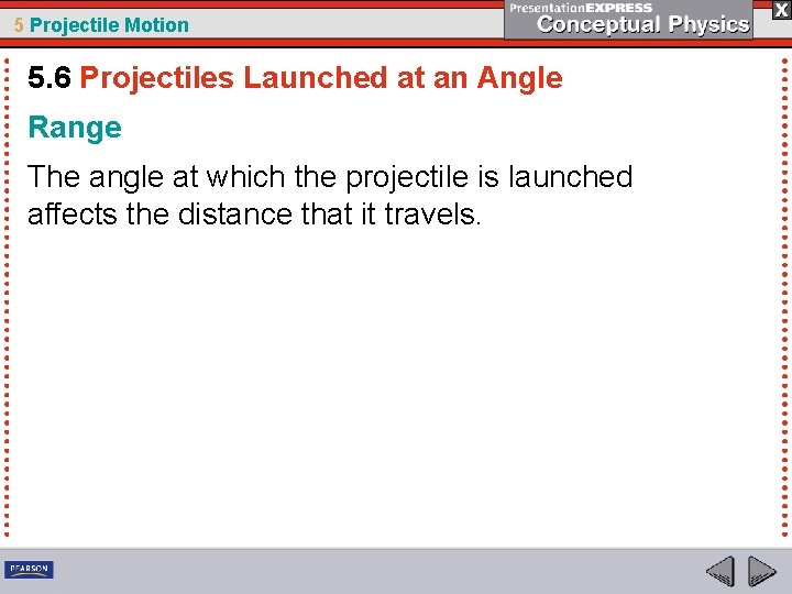 5 Projectile Motion 5. 6 Projectiles Launched at an Angle Range The angle at