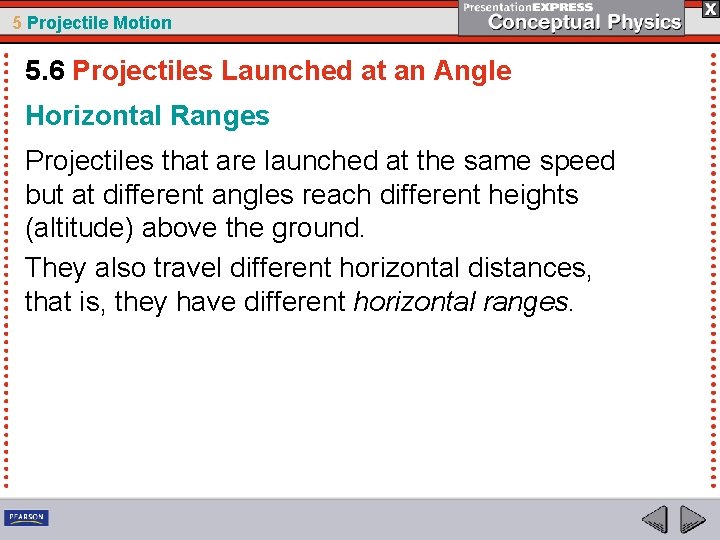 5 Projectile Motion 5. 6 Projectiles Launched at an Angle Horizontal Ranges Projectiles that