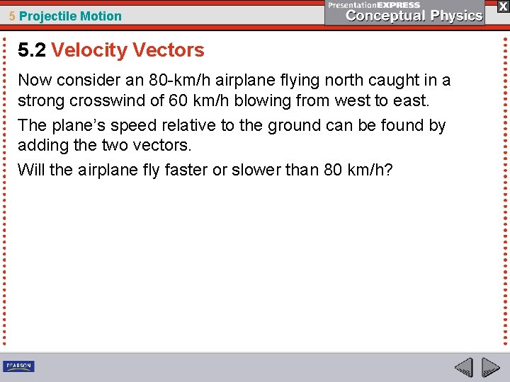 5 Projectile Motion 5. 2 Velocity Vectors Now consider an 80 -km/h airplane flying