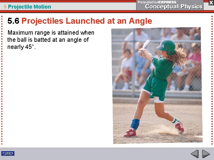 5 Projectile Motion 5. 6 Projectiles Launched at an Angle Maximum range is attained