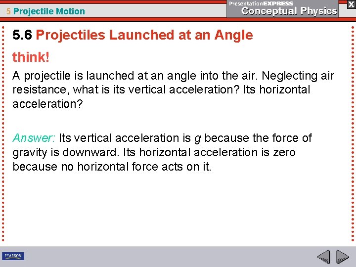 5 Projectile Motion 5. 6 Projectiles Launched at an Angle think! A projectile is