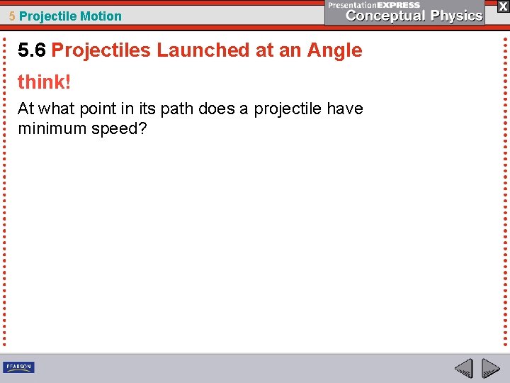 5 Projectile Motion 5. 6 Projectiles Launched at an Angle think! At what point