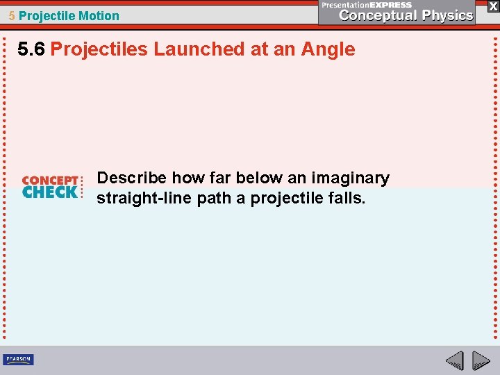 5 Projectile Motion 5. 6 Projectiles Launched at an Angle Describe how far below