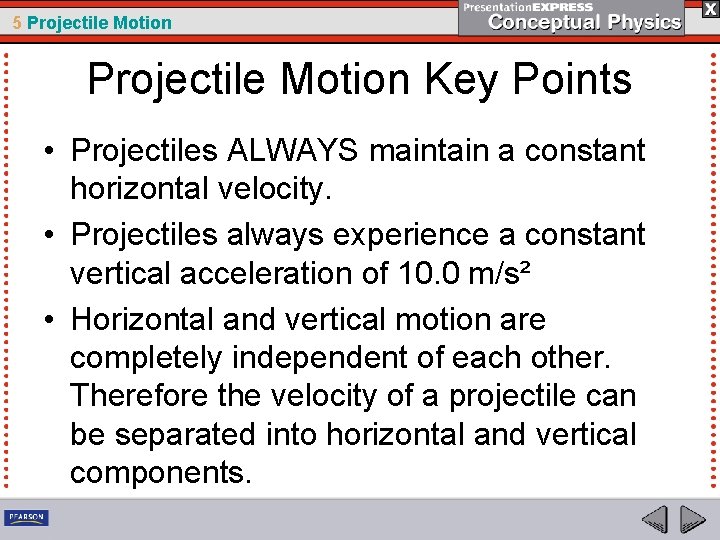 5 Projectile Motion Key Points • Projectiles ALWAYS maintain a constant horizontal velocity. •