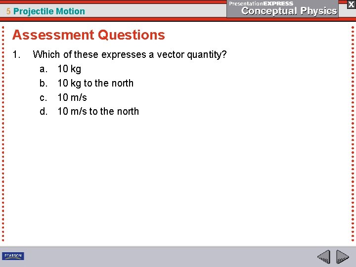 5 Projectile Motion Assessment Questions 1. Which of these expresses a vector quantity? a.