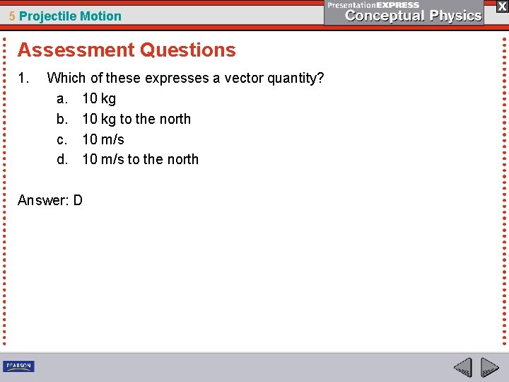 5 Projectile Motion Assessment Questions 1. Which of these expresses a vector quantity? a.