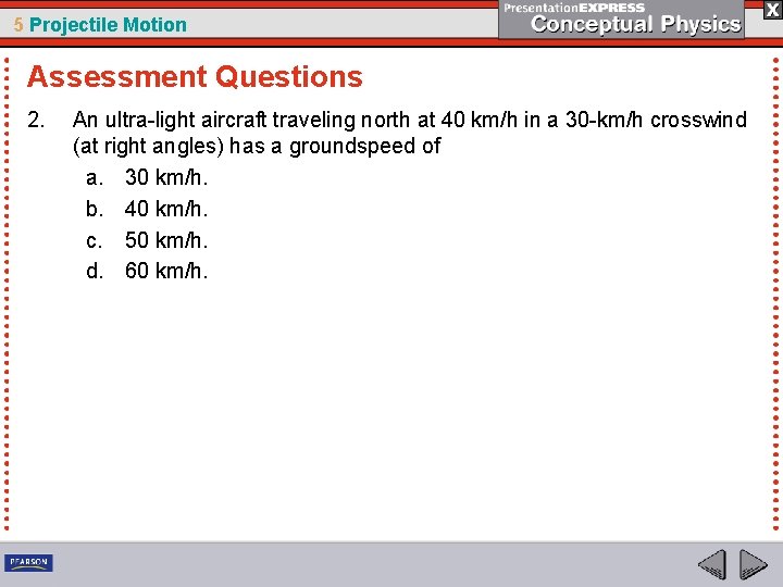 5 Projectile Motion Assessment Questions 2. An ultra-light aircraft traveling north at 40 km/h