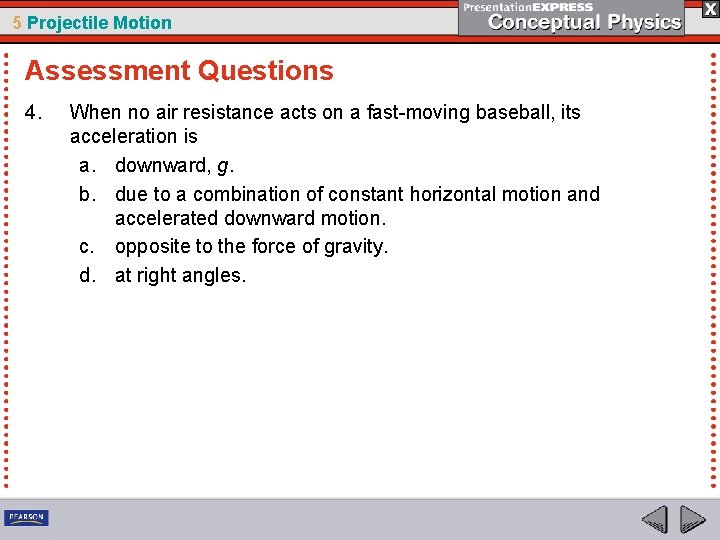 5 Projectile Motion Assessment Questions 4. When no air resistance acts on a fast-moving