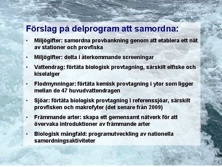 Förslag på delprogram att samordna: • Miljögifter: samordna provbankning genom att etablera ett nät