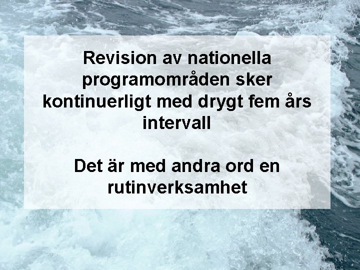 Revision av nationella programområden sker kontinuerligt med drygt fem års intervall Det är med