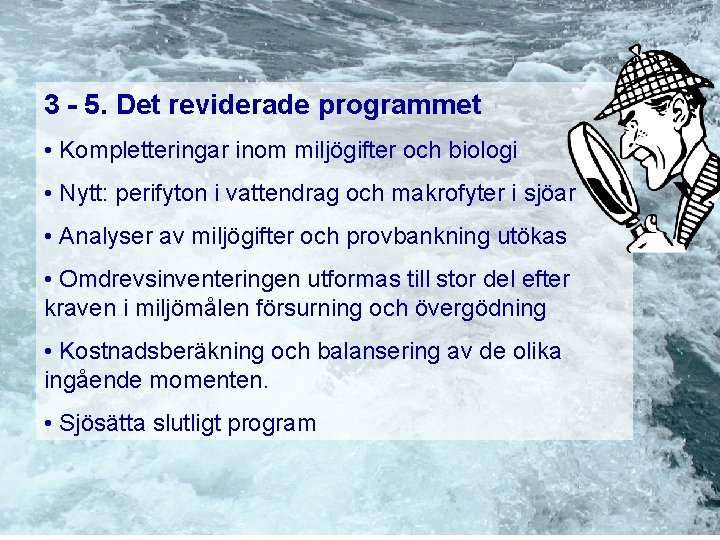 3 - 5. Det reviderade programmet • Kompletteringar inom miljögifter och biologi • Nytt: