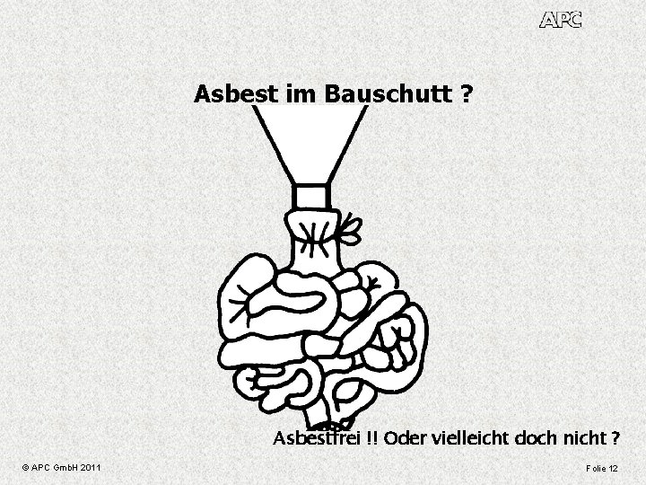 Asbest im Bauschutt ? Asbestfrei !! Oder vielleicht doch nicht ? © APC Gmb.