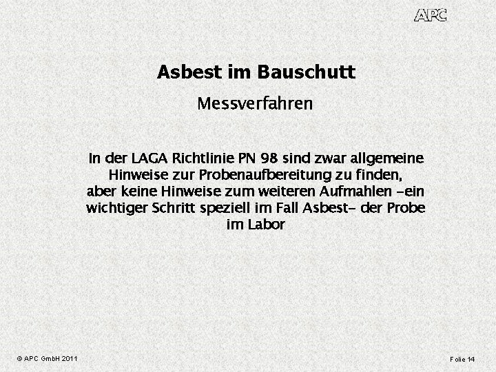 Asbest im Bauschutt Messverfahren In der LAGA Richtlinie PN 98 sind zwar allgemeine Hinweise