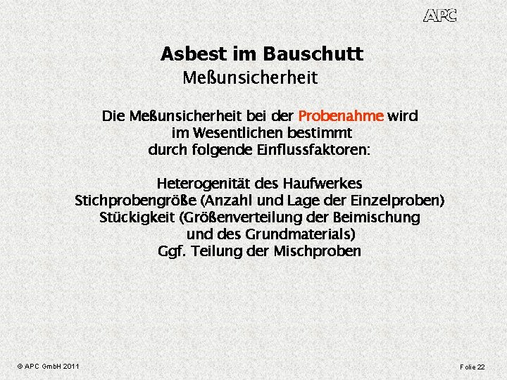 Asbest im Bauschutt Meßunsicherheit Die Meßunsicherheit bei der Probenahme wird im Wesentlichen bestimmt durch