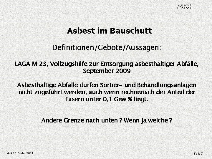 Asbest im Bauschutt Definitionen/Gebote/Aussagen: LAGA M 23, Vollzugshilfe zur Entsorgung asbesthaltiger Abfälle, September 2009