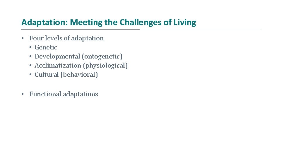 Adaptation: Meeting the Challenges of Living • Four levels of adaptation • Genetic •