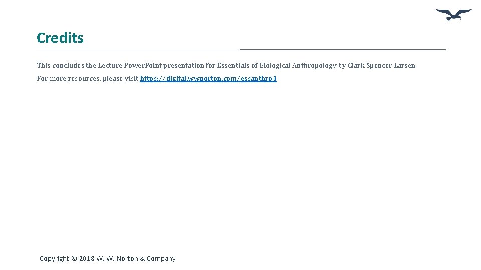 Credits This concludes the Lecture Power. Point presentation for Essentials of Biological Anthropology by