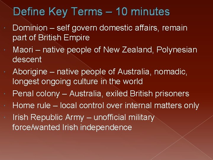 Define Key Terms – 10 minutes Dominion – self govern domestic affairs, remain part