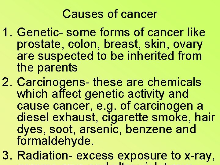Causes of cancer 1. Genetic- some forms of cancer like prostate, colon, breast, skin,