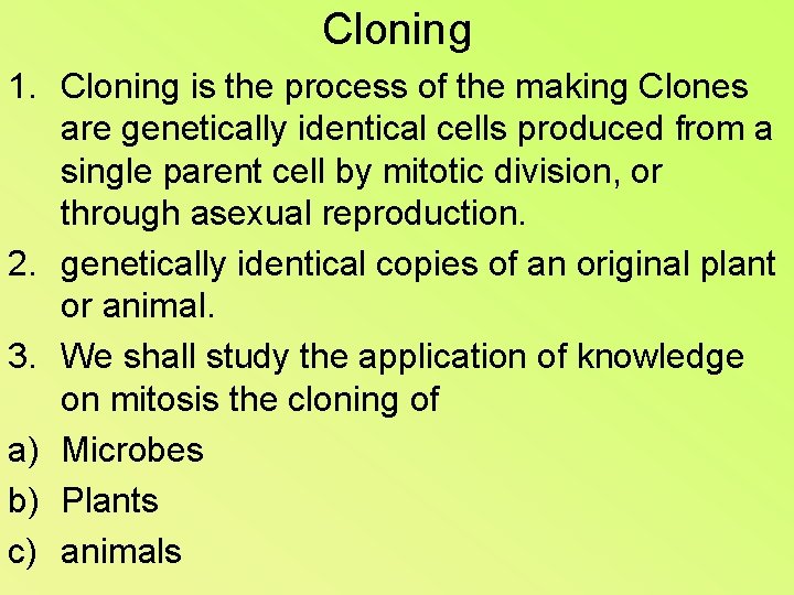 Cloning 1. Cloning is the process of the making Clones are genetically identical cells