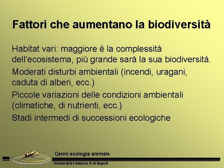 Fattori che aumentano la biodiversità Habitat vari: maggiore è la complessità dell’ecosistema, più grande
