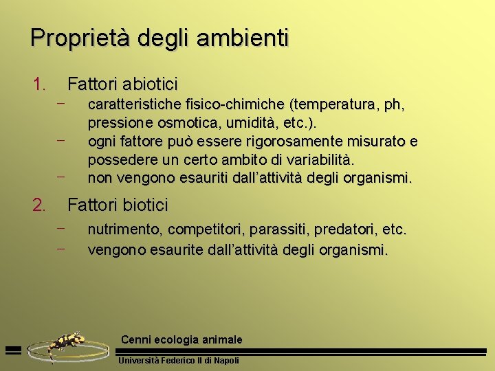 Proprietà degli ambienti 1. Fattori abiotici — — — 2. caratteristiche fisico-chimiche (temperatura, ph,