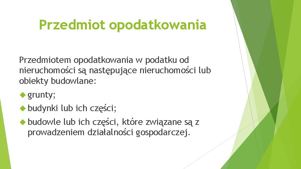 Przedmiot opodatkowania Przedmiotem opodatkowania w podatku od nieruchomości są następujące nieruchomości lub obiekty budowlane: