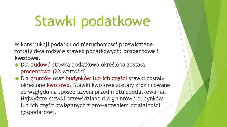 Stawki podatkowe W konstrukcji podatku od nieruchomości przewidziane zostały dwa rodzaje stawek podatkowych: procentowe