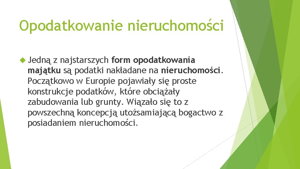 Opodatkowanie nieruchomości Jedną z najstarszych form opodatkowania majątku są podatki nakładane na nieruchomości. Początkowo