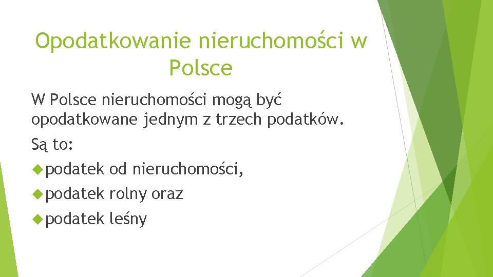 Opodatkowanie nieruchomości w Polsce W Polsce nieruchomości mogą być opodatkowane jednym z trzech podatków.