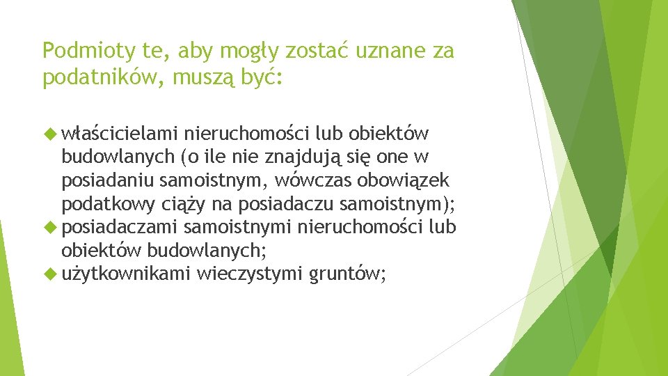 Podmioty te, aby mogły zostać uznane za podatników, muszą być: właścicielami nieruchomości lub obiektów