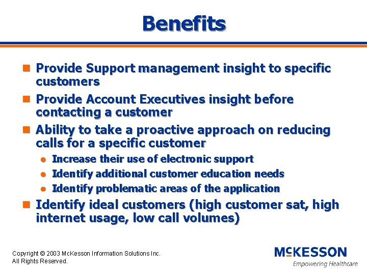 Benefits n Provide Support management insight to specific customers n Provide Account Executives insight
