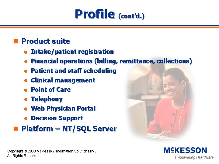 Profile (cont’d. ) n Product suite l Intake/patient registration l Financial operations (billing, remittance,